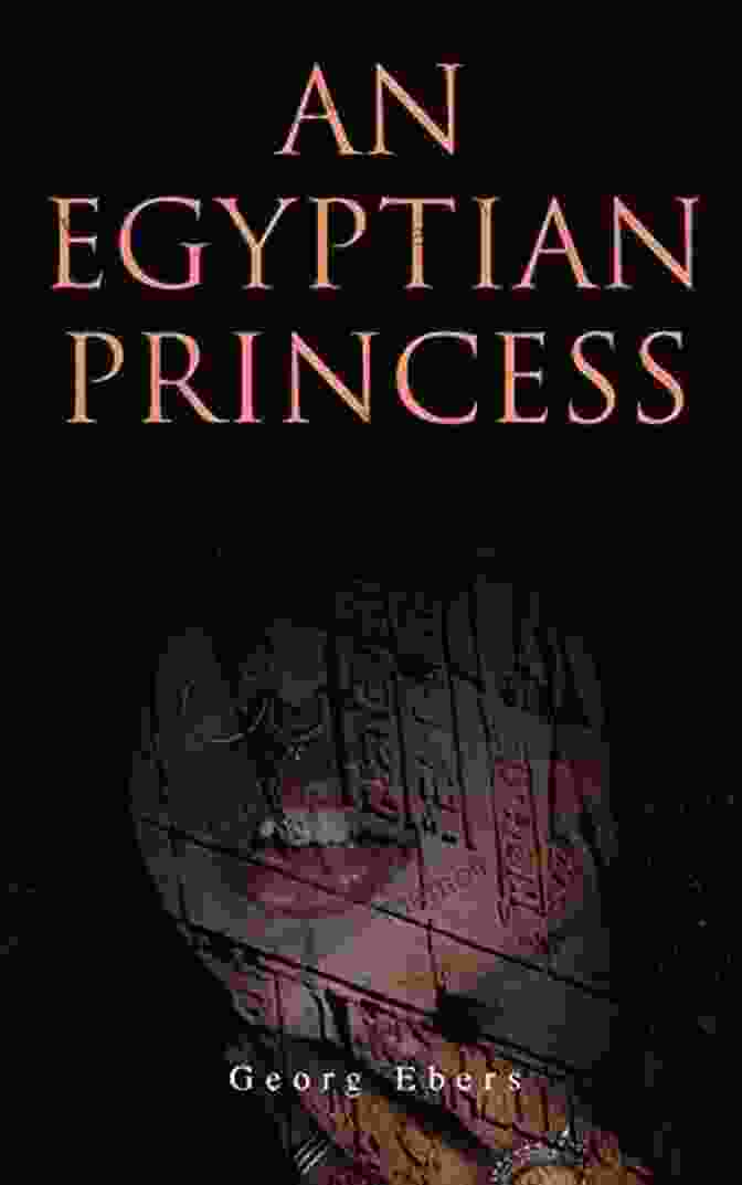An Egyptian Princess By Georg Ebers The Stories From Ancient Egypt 10 Novels In One Volume: 10 Historical Classics By Egyptologist Georg Ebers