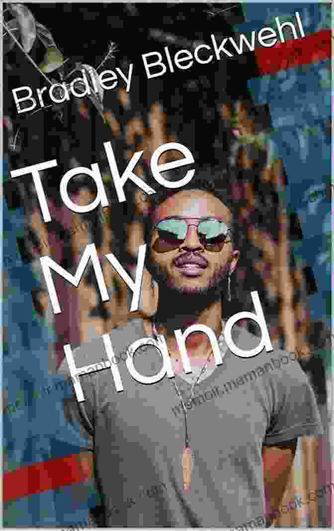Bradley Bleckwehl's Take My Hand Bradley Bleckwehl