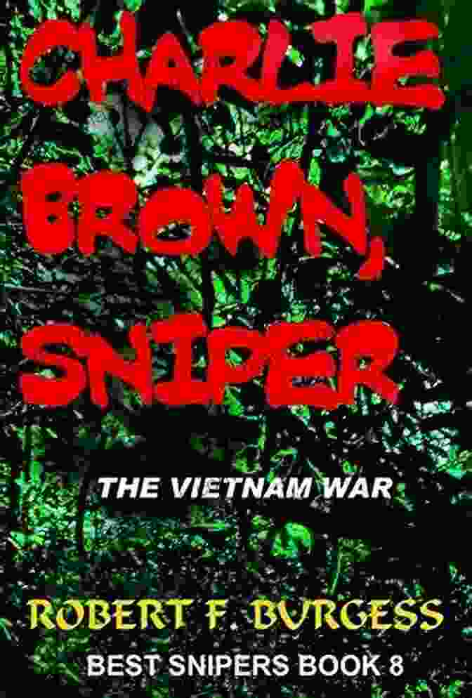 Charlie Brown, The Forgotten Sniper Of The Vietnam War CHARLIE BROWN SNIPER: The Vietnam War (Best Snipers 8)