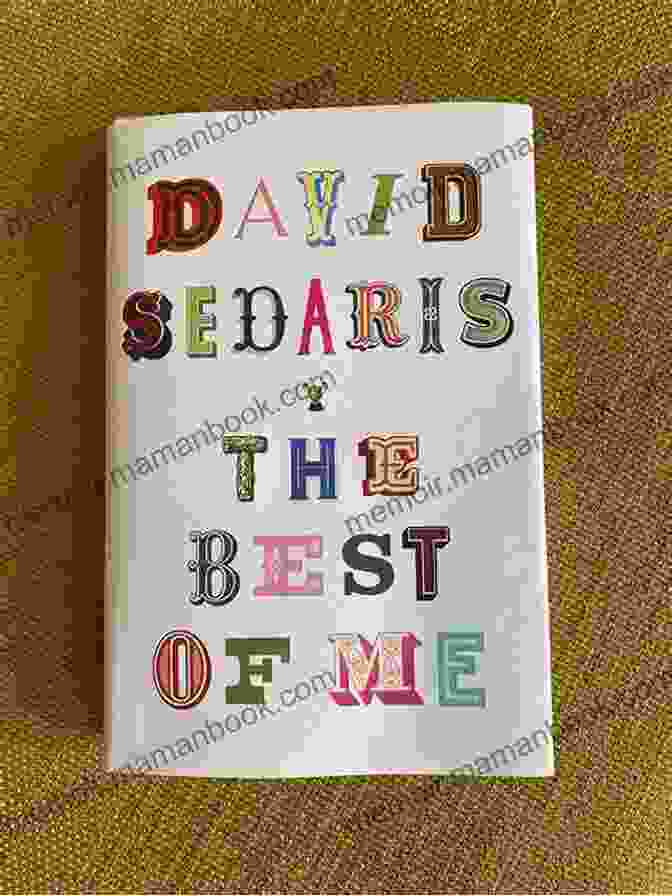 The Best Of Me By David Sedaris Featuring A Black And White Photo Of The Author On The Cover The Best Of Me David Sedaris