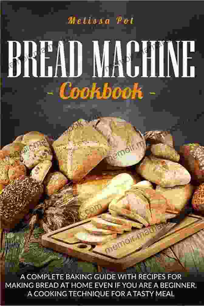 The New Complete Baking Bread Cookbook Cover Image. The Cookbook Features A Rustic Bread Loaf On A Wooden Cutting Board Surrounded By Various Baking Ingredients. The New Complete Baking Bread Cookbook With 100 Easy Delicious Recipes For Breads Cakes You Can Cooking With Friends