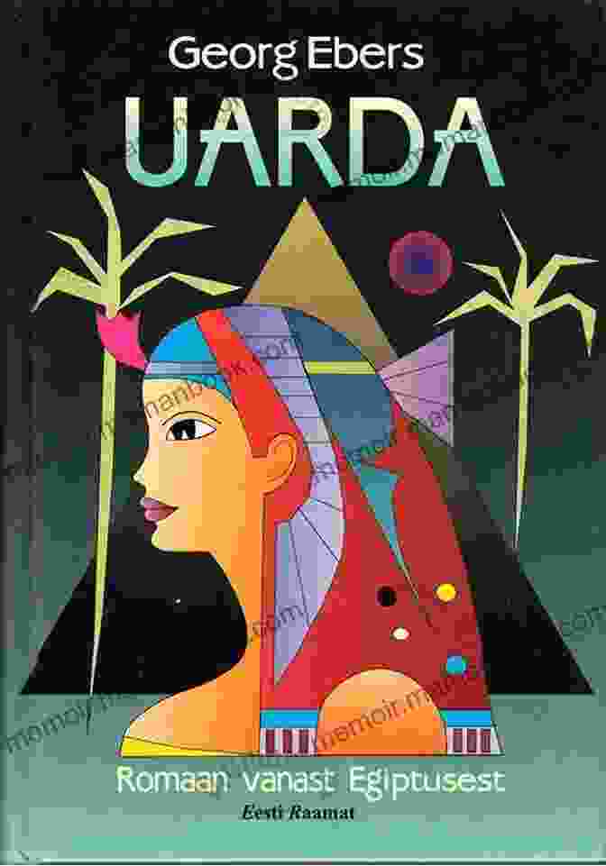 Uarda By Georg Ebers The Stories From Ancient Egypt 10 Novels In One Volume: 10 Historical Classics By Egyptologist Georg Ebers