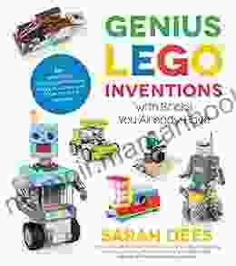 Genius LEGO Inventions With Bricks You Already Have: 40+ New Robots Vehicles Contraptions Gadgets Games And Other Fun STEM Creations