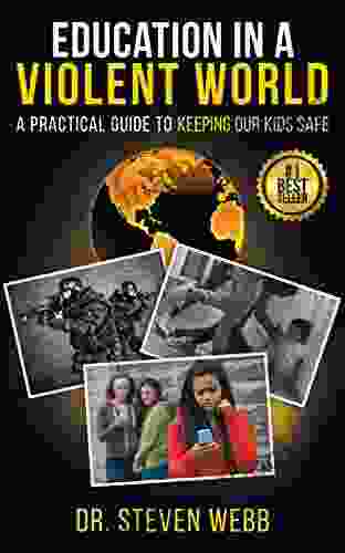 Education In A Violent World: A Practical Guide To Keeping Our Kids Safe