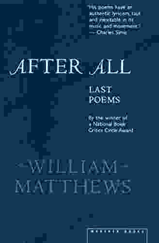 After All: Last Poems William Matthews
