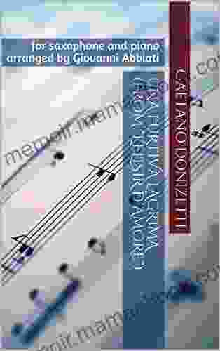 Gaetano Donizetti Una Furtiva Lagrima (from L Elisir D Amore ) For Saxophone And Piano: Arranged By Giovanni Abbiati
