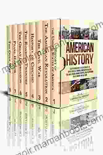 American History: A Captivating Guide To The History Of The United States Of America American Revolution Civil War Chicago Roaring Twenties Great Depression Pearl Harbor And Gulf War