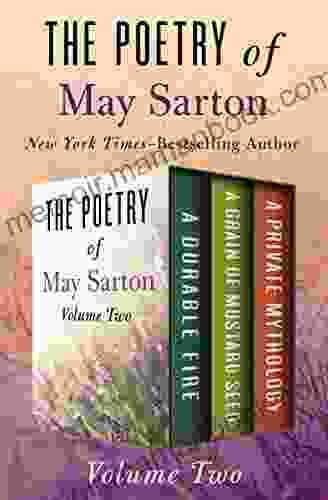 The Poetry Of May Sarton Volume Two: A Durable Fire A Grain Of Mustard Seed And A Private Mythology
