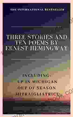 Three Stories And Ten Poems By Ernest Hemingway