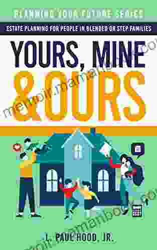 Yours Mine Ours: Estate Planning For People In Blended Or Stepfamilies (Planning Your Future 2)