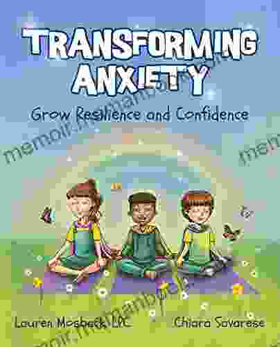 Transforming Anxiety: Grow Resilience And Confidence (Super Skills Series)