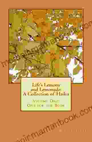 Life S Lemons And Lemonade: A Collection Of Haiku: Volume One: One For The