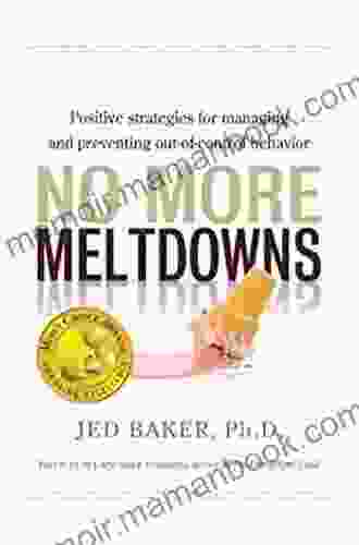 No More Meltdowns: Positive Strategies For Managing And Preventing Out Of Control Behavior