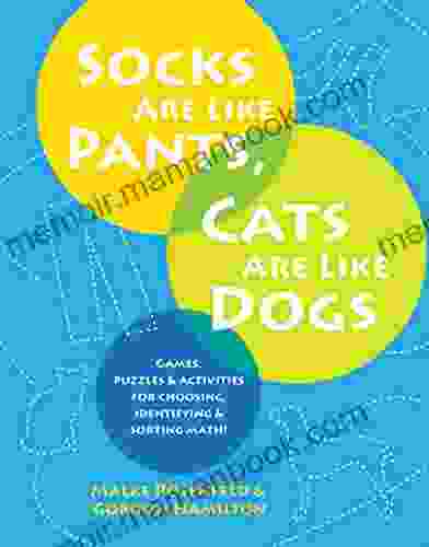 Socks Are Like Pants Cats Are Like Dogs: Games Puzzles And Activities For Choosing Identifying And Sorting Math