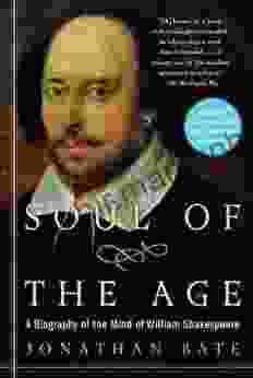 Soul Of The Age: A Biography Of The Mind Of William Shakespeare