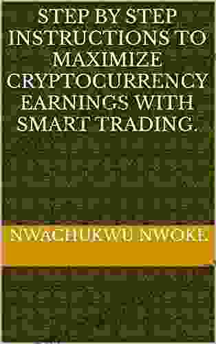 Step By Step Instructions To Maximize Cryptocurrency Earnings With Smart Trading
