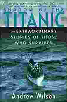 Shadow Of The Titanic: The Extraordinary Stories Of Those Who Survived