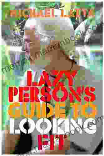 The Lazy Persons Guide To Looking Fit