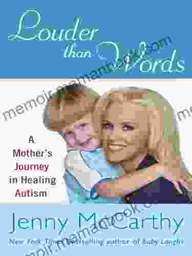 Louder Than Words: A Mother S Journey In Healing Autism