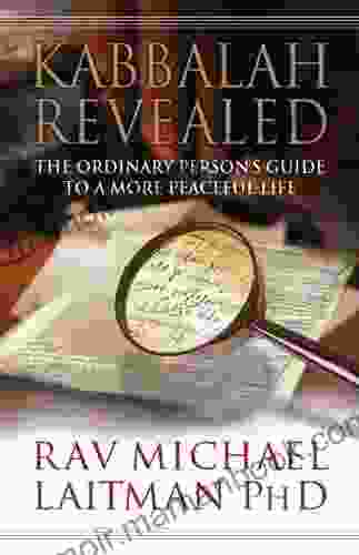 Kabbalah Revealed: The Ordinary Person?s Guide To A More Peaceful Life