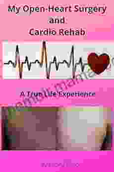 My Open Heart Surgery And Cardio Rehab: A True Life Experience