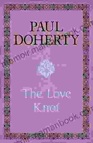 The Love Knot: The Tale Of One Of History S Greatest Love Affairs