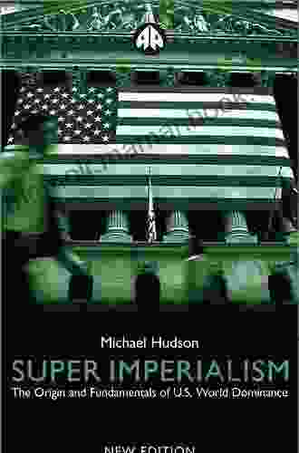 Super Imperialism: The Origin And Fundamentals Of U S World Dominance