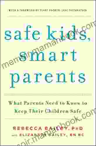Safe Kids Smart Parents: What Parents Need To Know To Keep Their Children Safe